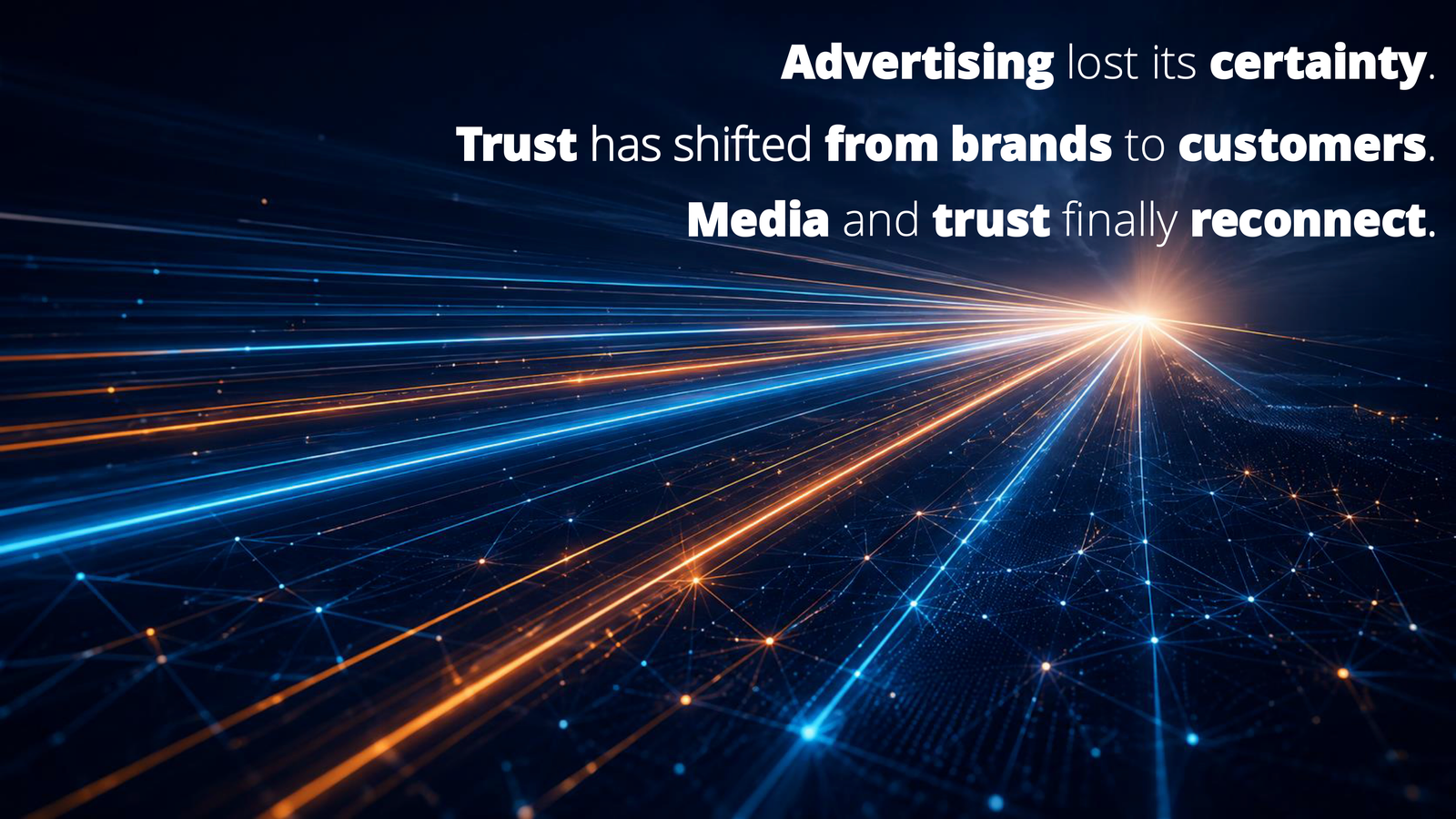 Advertising lost certainty. Trust shifted from brands alone to clients. Media and trust are finally converging again.