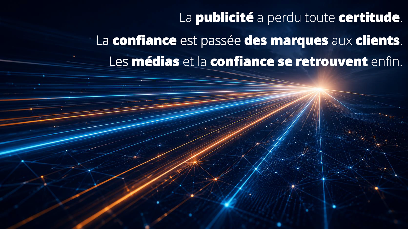 La publicité a perdu sa certitude. La confiance s'est déplacée des seules marques vers les clients. Médias et confiance convergent enfin à nouveau.